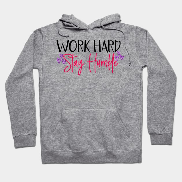 Work hard stay humble Hoodie by Coral Graphics